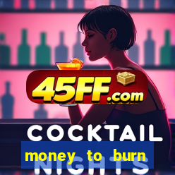 money to burn money to-burn system chapter 1 pt br